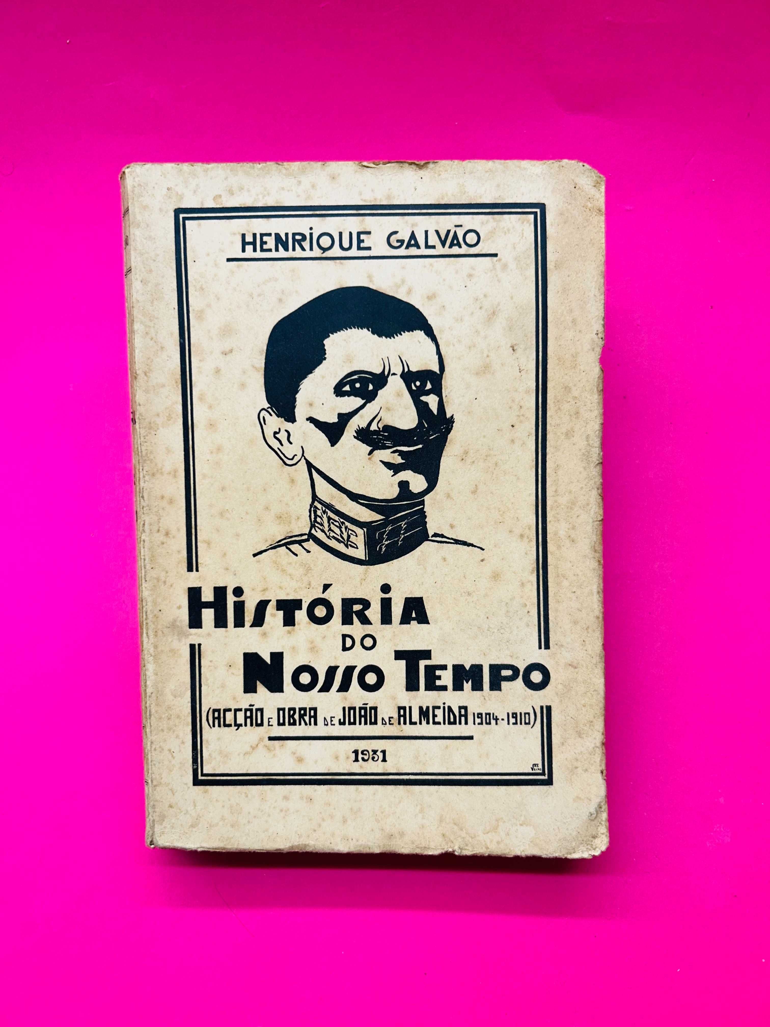 HISTÓRIA
DO
NOSSO TEMPO
JOÃO DE ALMEIDA -Henrique Galvão