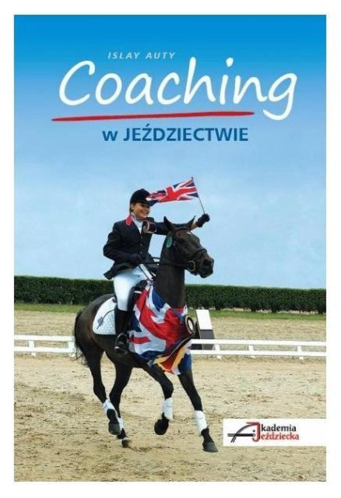 Coaching w jeździectwie Akademia Jeździecka Isly Auty Rok wydania: