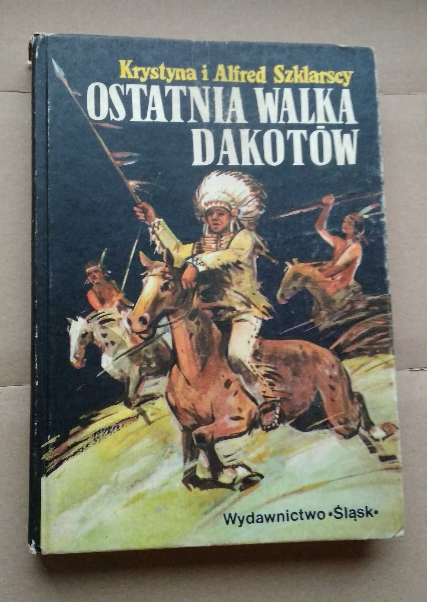 Ostatnia walka Dakotów Krystyna i Alfred Szklarscy
