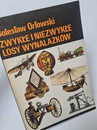 Zwykłe i niezwykłe losy wynalazków - Bolesław Orłowski