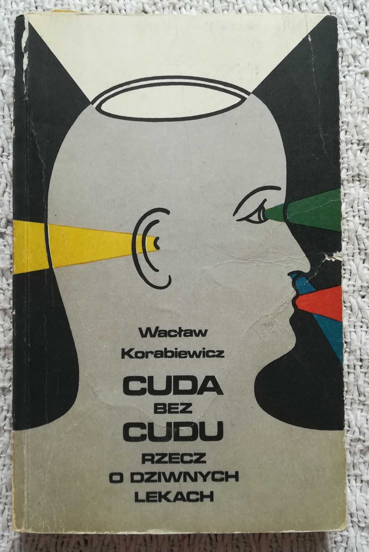 „Cuda bez cudu: rzecz o dziwnych lekach” Wacław Korabiewicz