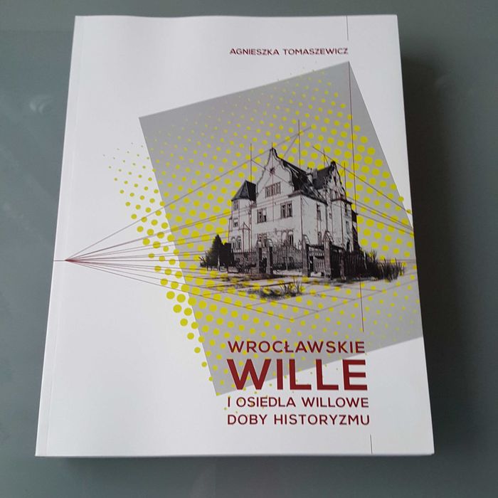 Wrocławskie wille i osiedla willowe doby historyzmu - A. Tomaszewicz