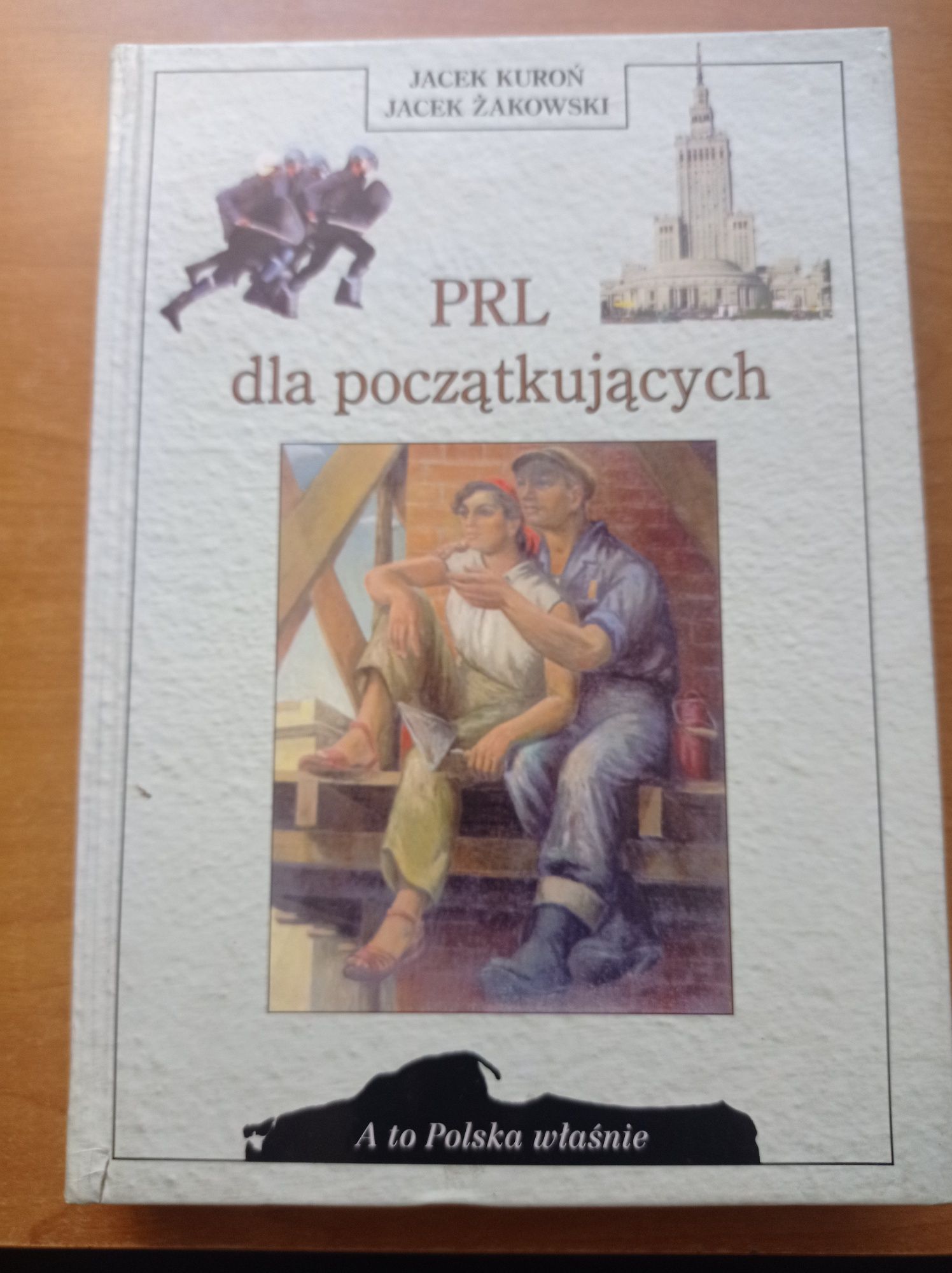 A to Polska właśnie - PRL dla początkujących  Kuroń J.