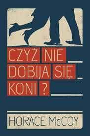 Czyż nie dobija się koni ?   Horace McCoy
