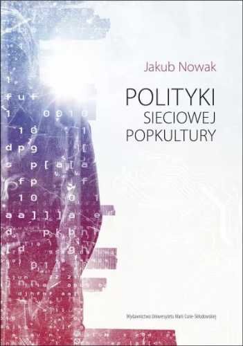 Polityki sieciowej popkultury - Jakub Nowak