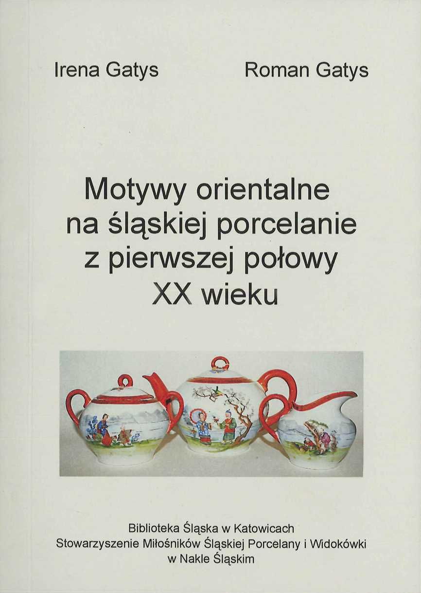 Motywy orientalne na śląskiej porcelanie Irena i Roman Gatys