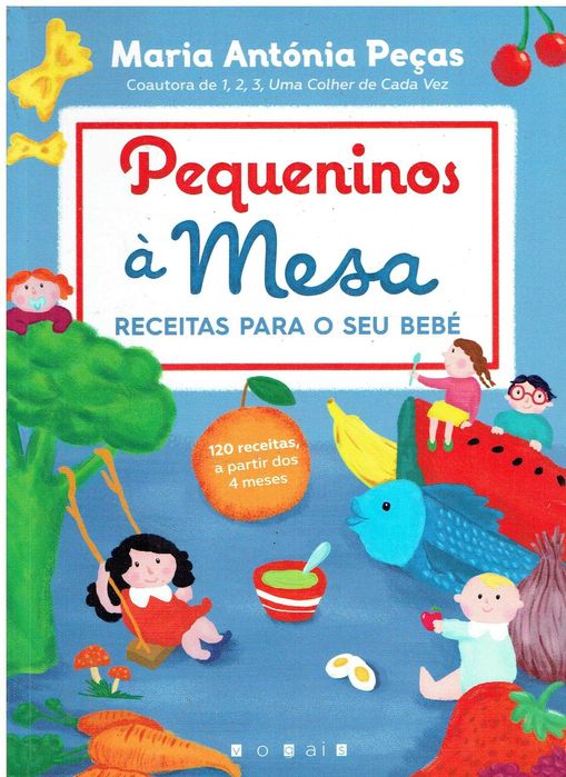 7465

Pequeninos à Mesa
Receitas para o seu bebé
de Maria  Peças