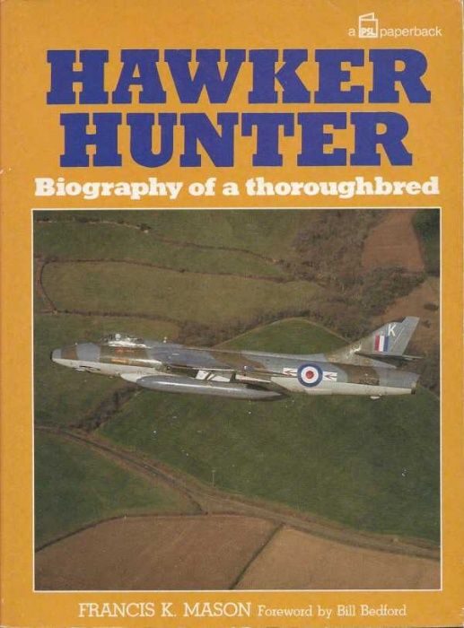 Hawker Hunter – Biography of a thoroughbred - Francis K. Mason