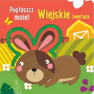 Pogłaszcz mnie! Wiejskie zwierzęta - praca zbiorowa