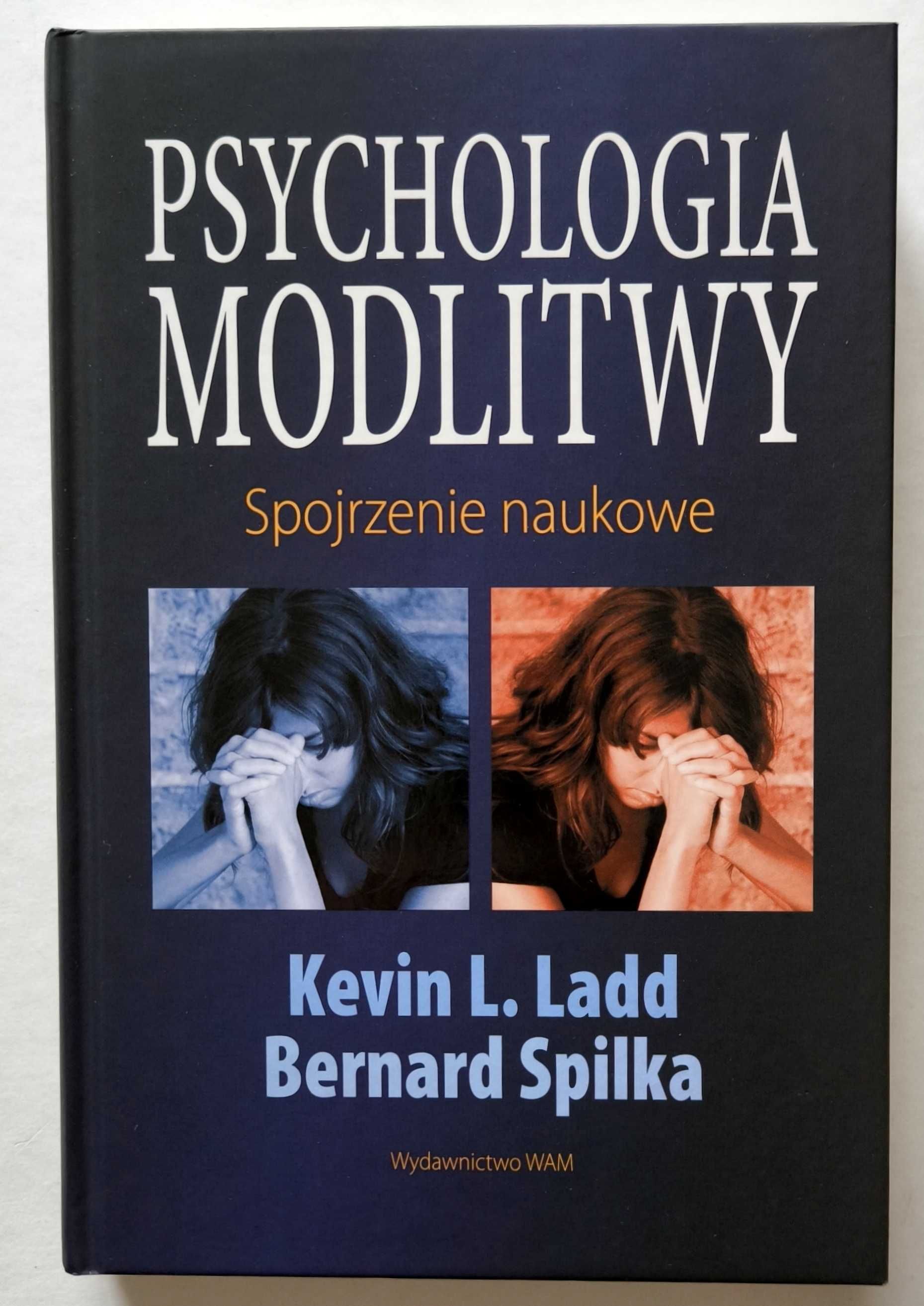 PSYCHOLOGIA MODLITWY. Spojrzenie naukowe, Ladd, Spilka, NOWA! UNIKAT!