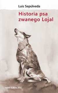 Historia psa zwanego Lojal - Luis Seplveda, Joanna Branicka, Marta R.