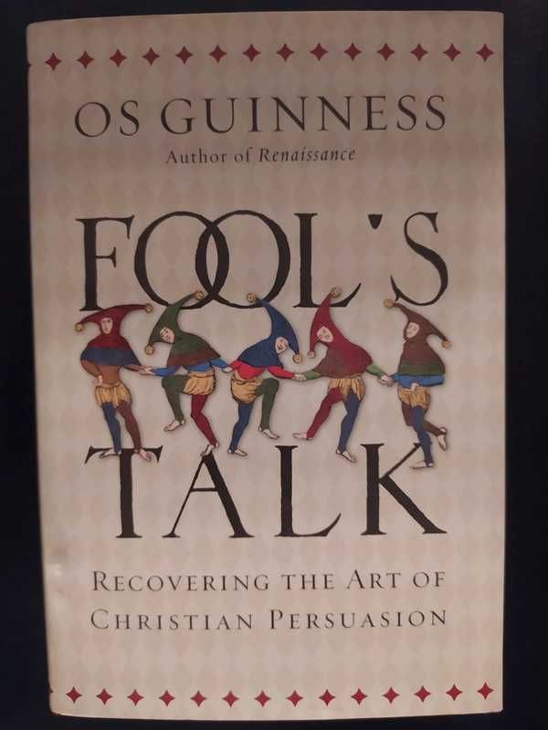 Os Guinness - Fool's Talk: Recovering the Art of Christian Persuasion