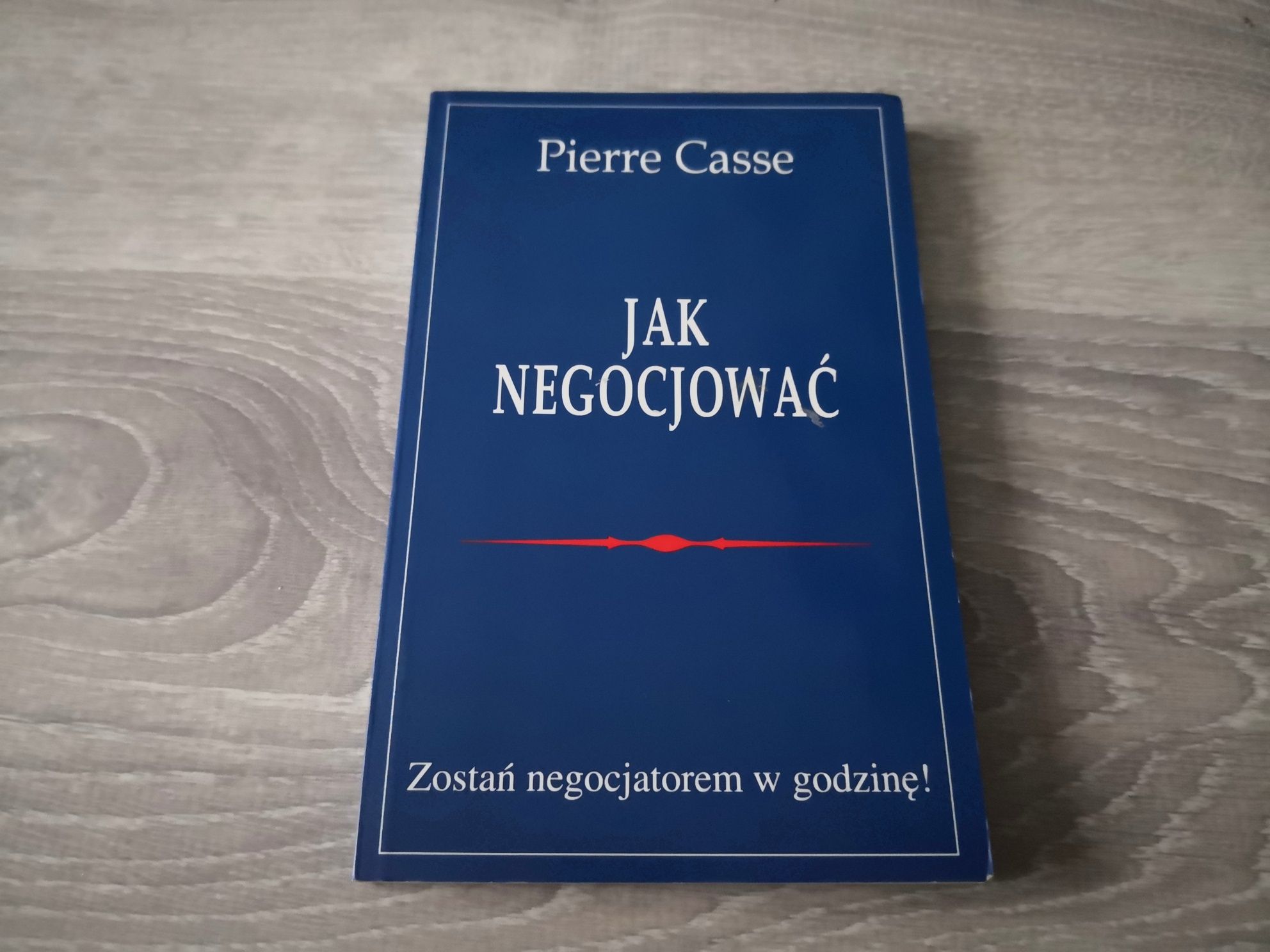 Pierre Casse: Jak negocjować. Zostań negocjatorem w godzinę!