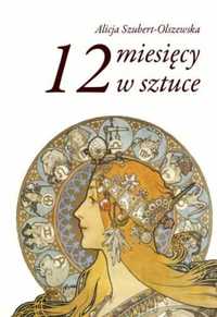 12 miesięcy w sztuce - Alicja Szubert-Olszewska