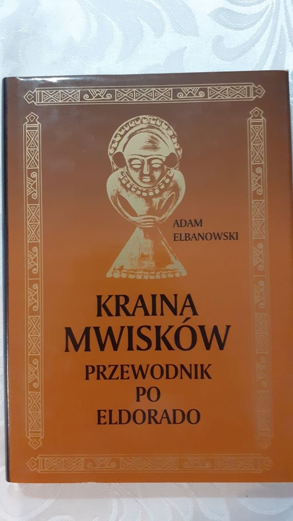 "Kraina Mwisków. Przewodnik po Eldorado" Adam Elbanowski