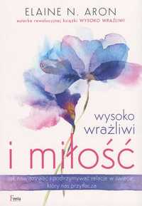 Wysoko wrażliwi i miłość
Autor: Elaine N. Aron