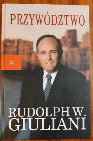 Polityka, Zarządzanie, Ekonomia Przywództwo. Rudolph Giuliani *