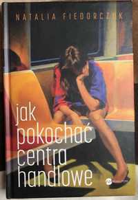 Jak pokochać centra handlowe (Natalia Fiedorczuk) - z autografem