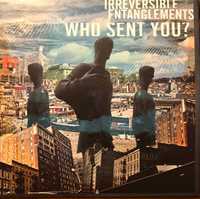 Irreversible Entanglements: Who Sent You? LP