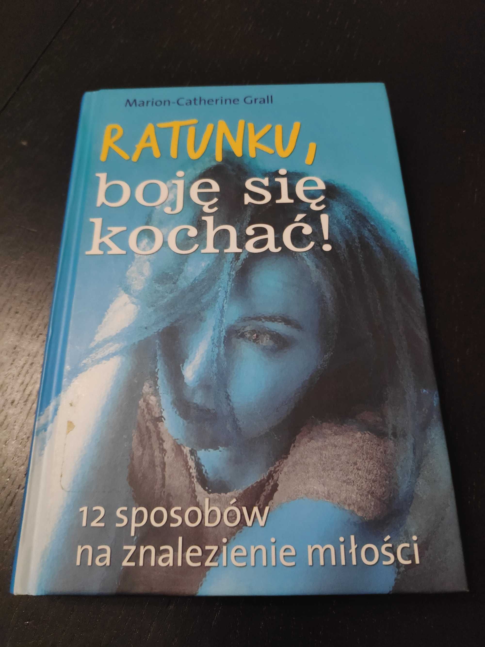 "Ratunku, boję się kochać" Marion- Catherine Grall