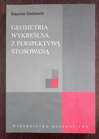 Geometria wykreślna z perspektywą stosowaną - Bogusław Grochowski