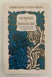 Livro “Morrer e Renascer” - Maria José Costa Felix