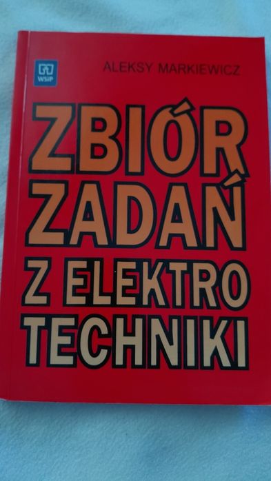 Zbiór zadań z elektrotechniki Aleksy Markiewicz