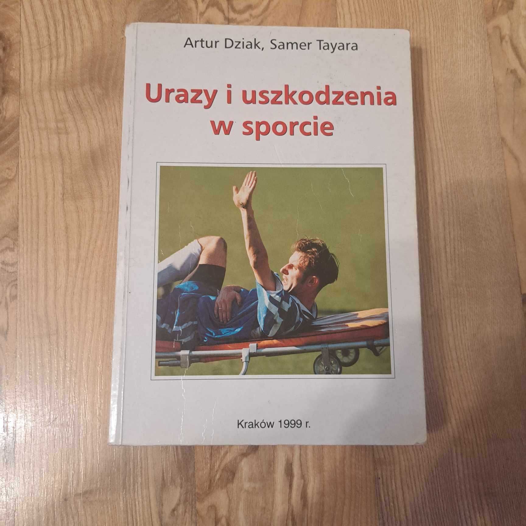 Urazy i uszkodzenia w sporcie Autorstwa Artura Dziaka,Samera Tayara.