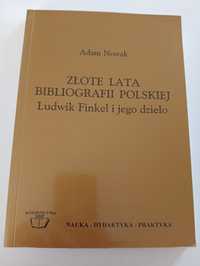 Złote lata bibliografii polskiej Ludwik Finkel i jego dzieło Adam Nowa