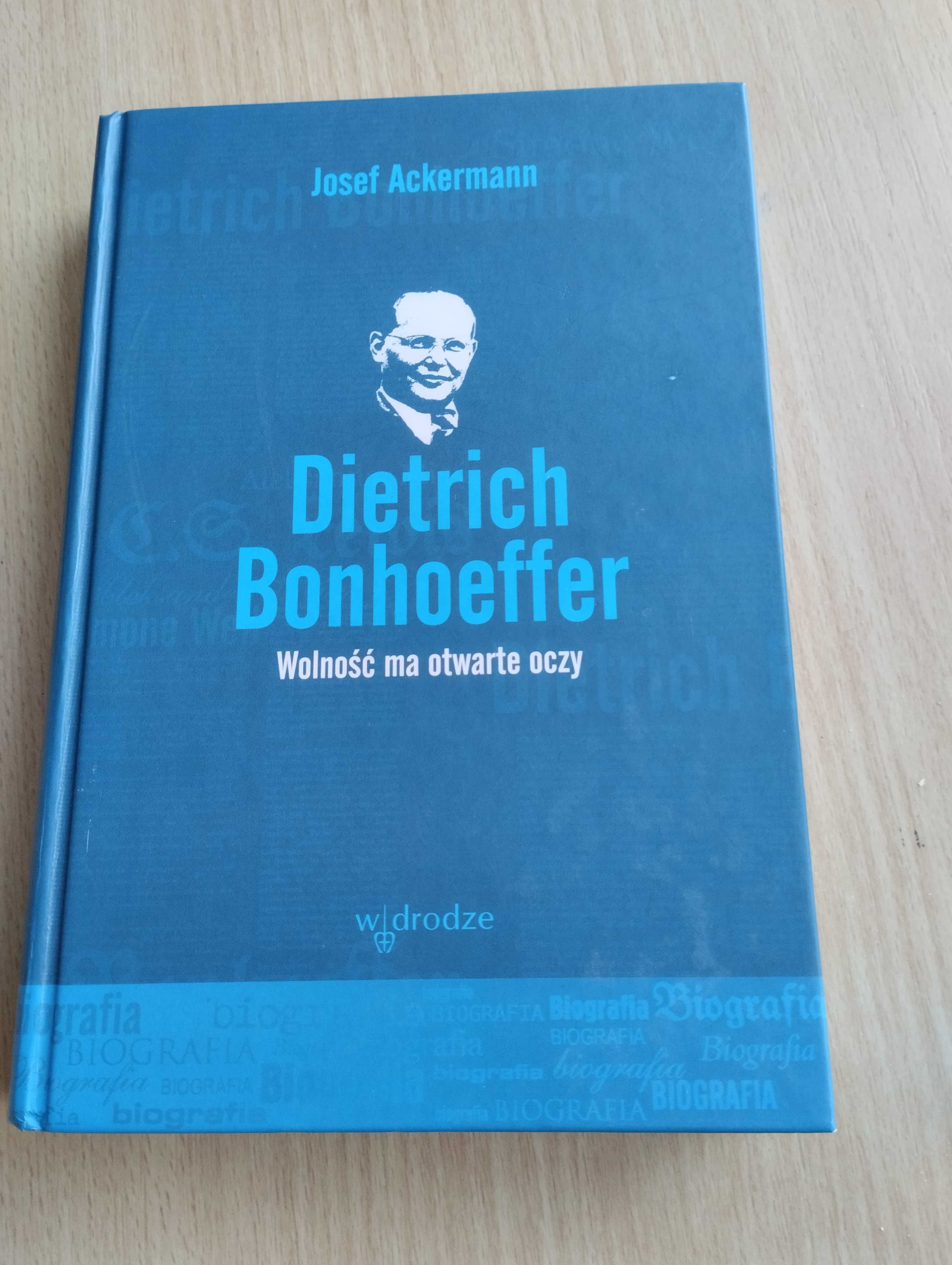 Dietrich Bonhoeffer Wolność ma otwarte oczy. Josef Ackermann.