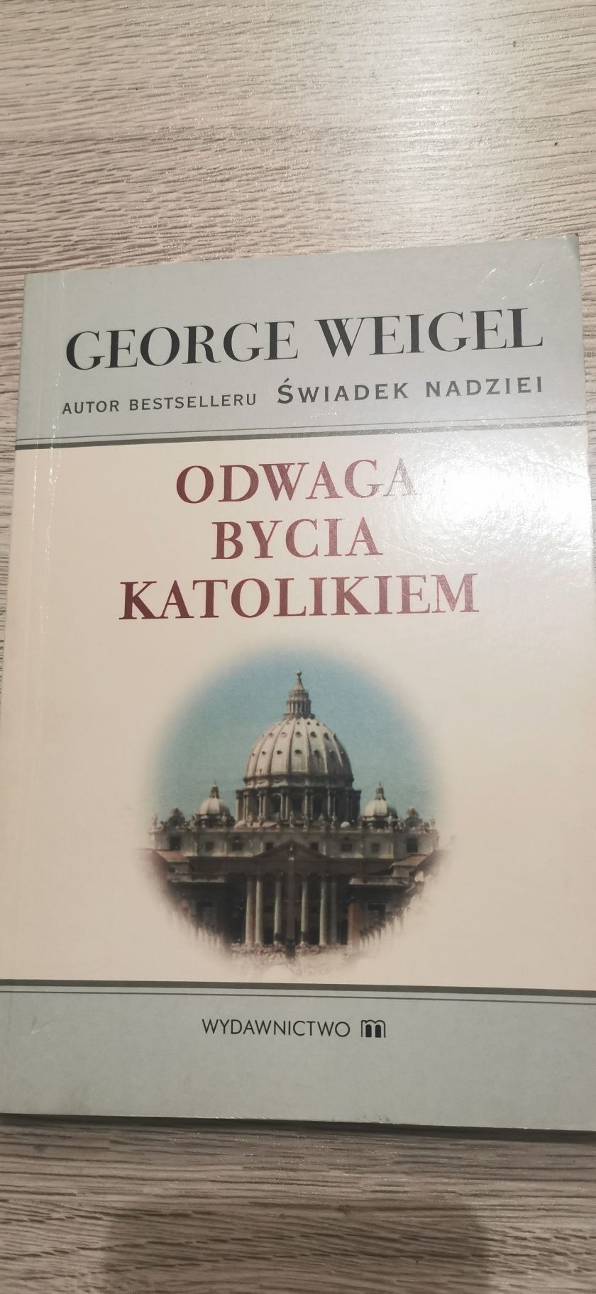 Odwaga bycia katolikiem
 George Weigel