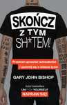 Skończ Z Tym Sh*Tem!  Bishop Gary John
