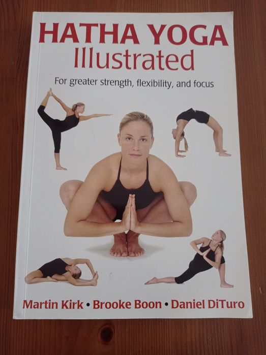 Hatha yoga - illustrated - for greater strength, flexibility and focus
