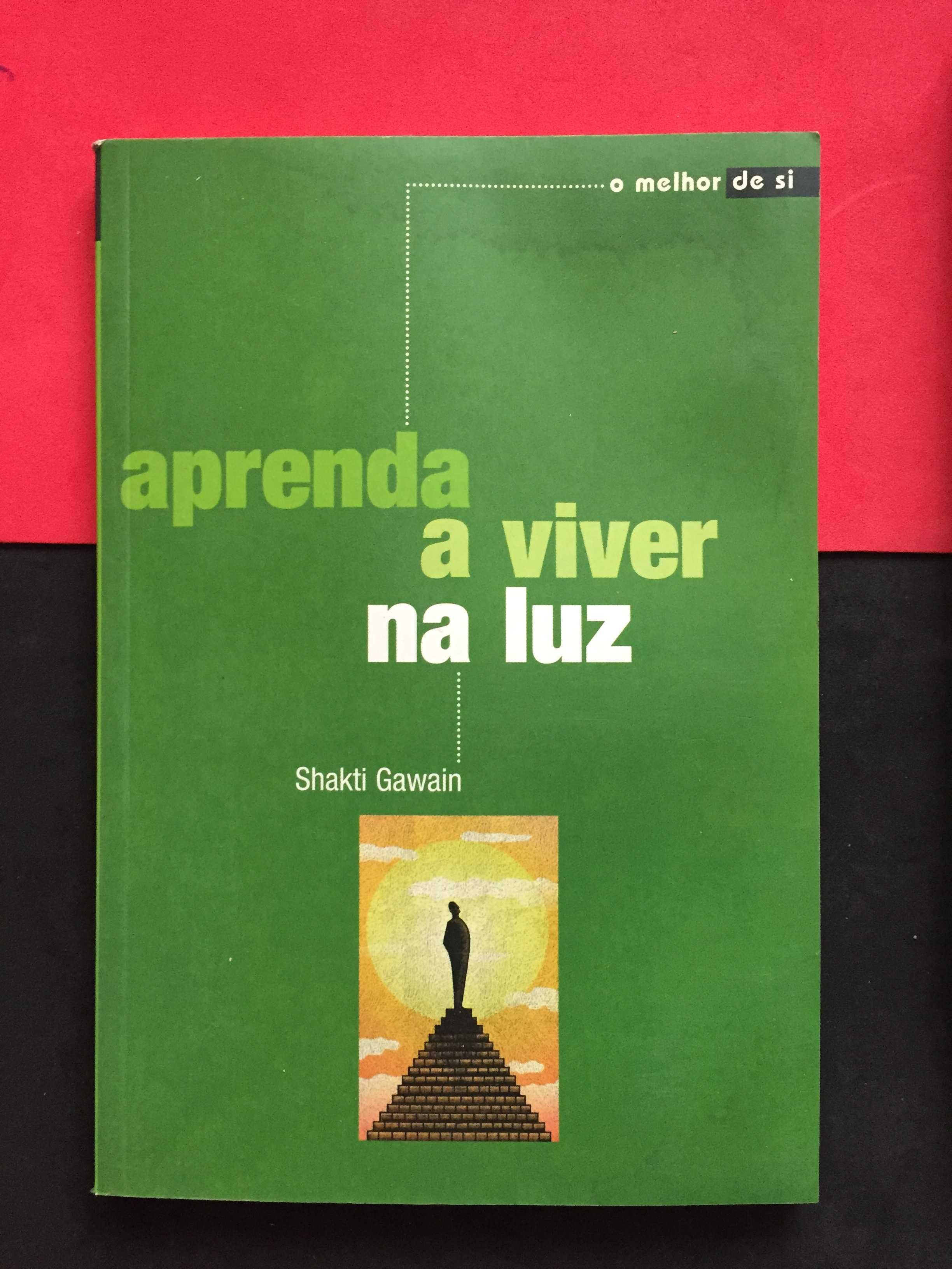 Shakti Gawain - Aprenda a viver da luz