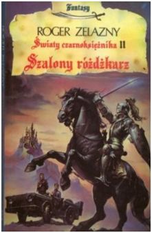 Roger Zelazny. Szalony różdżkarz. Książka.