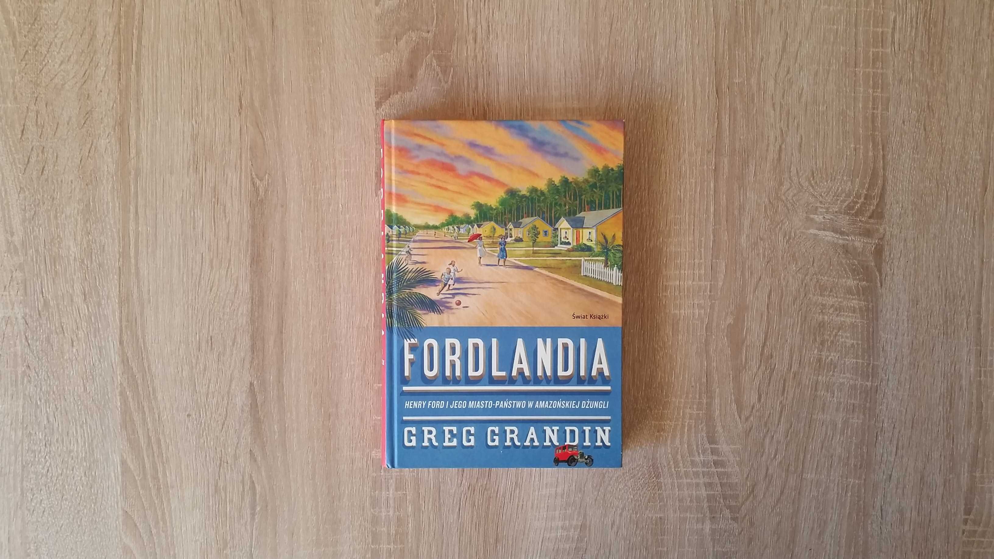 Fordlandia - Henry Ford i jego miasto-państwo w Amazońskiej dżungli