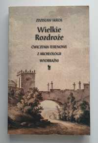 Skrok - Wielkie Rozdroże. Ćwiczenia terenowe z archeologii wyobraźni