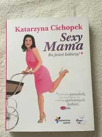 Sexy Mama. Bo jesteś kobietą - autor Katarzyna CICHOPEK