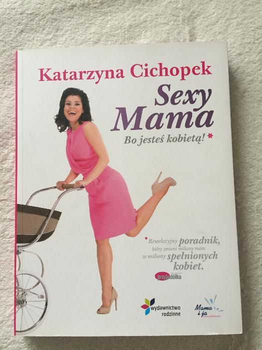 Sexy Mama. Bo jesteś kobietą - autor Katarzyna CICHOPEK