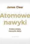 Atomowe nawyki. Drobne zmiany, niezwykłe efekty. Galaktyka