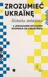 Zrozumieć Ukrainę. Historia Mówiona Jarosław Hrycak, Iza Chruślińska