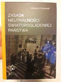 Wojciech Ciszewski "Zasada neutralności światopoglądowej państwa"