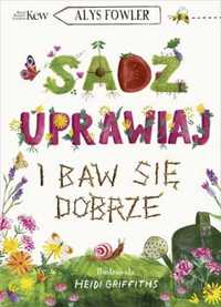 Sadź, uprawiaj i baw się dobrze - Alys Fowler, Aleksandra Weksej