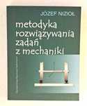 Metodyka rozwiązywania zadań z mechaniki. Józef Nizioł