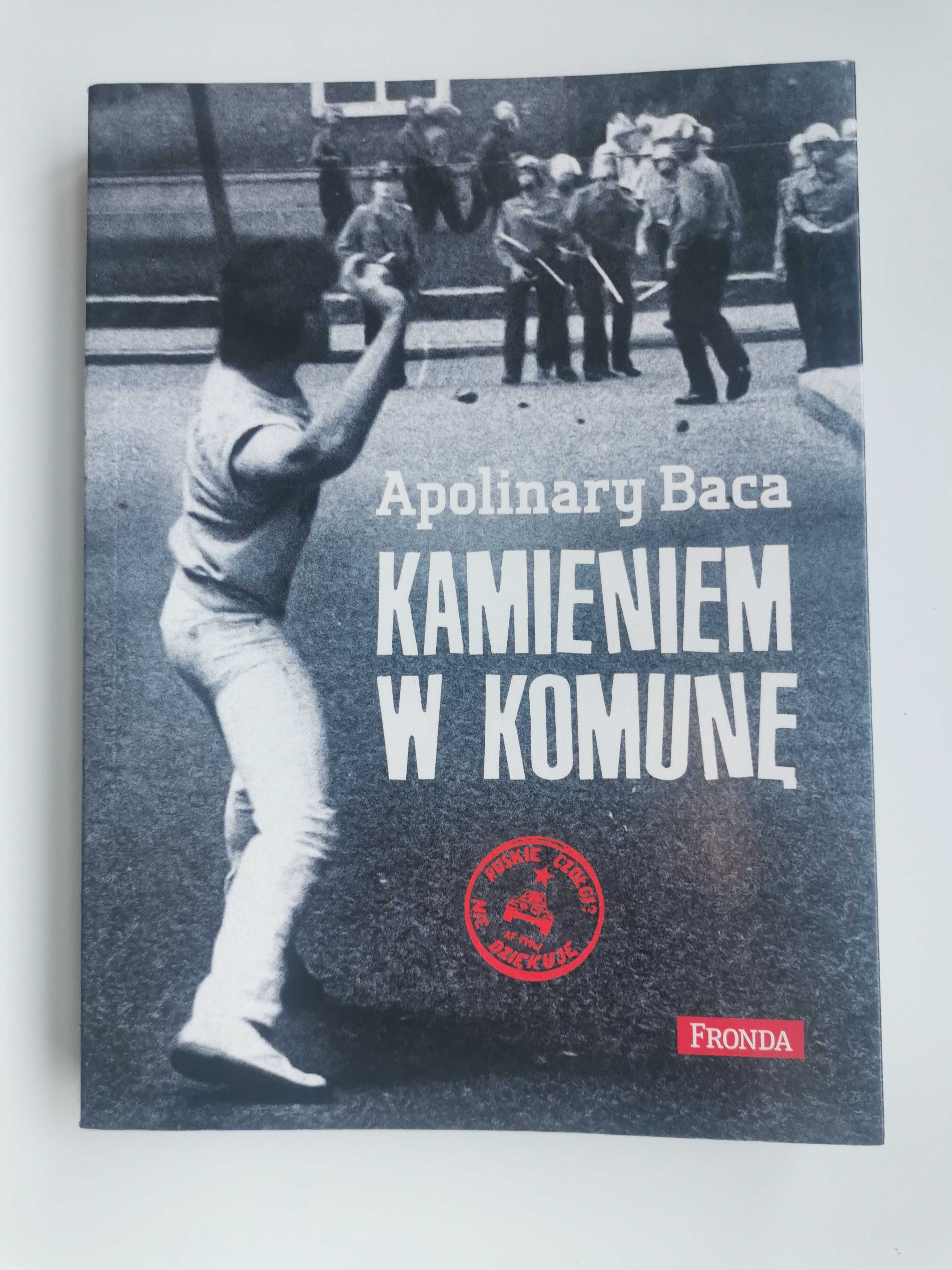 Kamieniem w komunę. Apolinary Baca