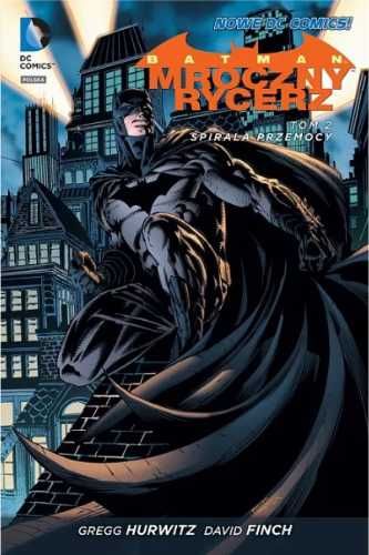 Batman Mroczny Rycerz T.2 Spirala przemocy - Gregg Hurwitz