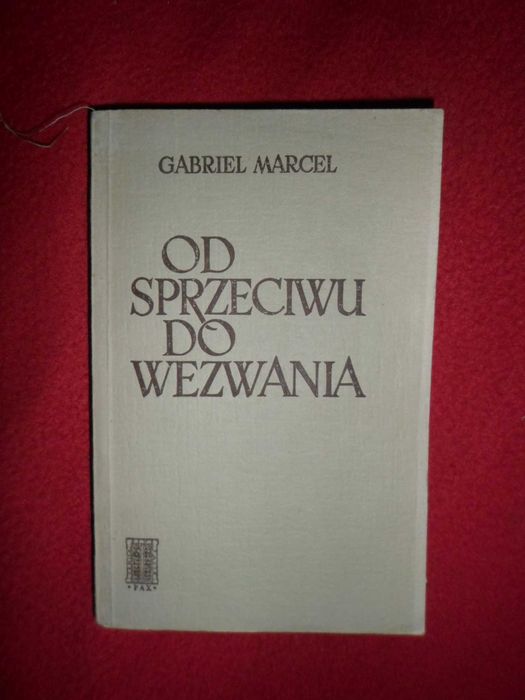 Gabriel Marcel - Od sprzeciwu do wezwania