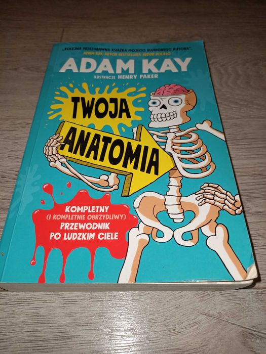 Twoja anatomia. Kompletny (i kompletnie obrzydliwy) przewodnik..A. Kay