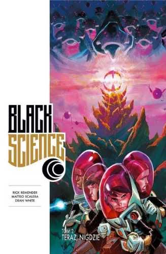 Black Science T.2 Teraz, nigdzie - Rick Remender, Dean White, Matteo