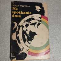 Jerzy Wawrzak "Na spotkanie dnia"